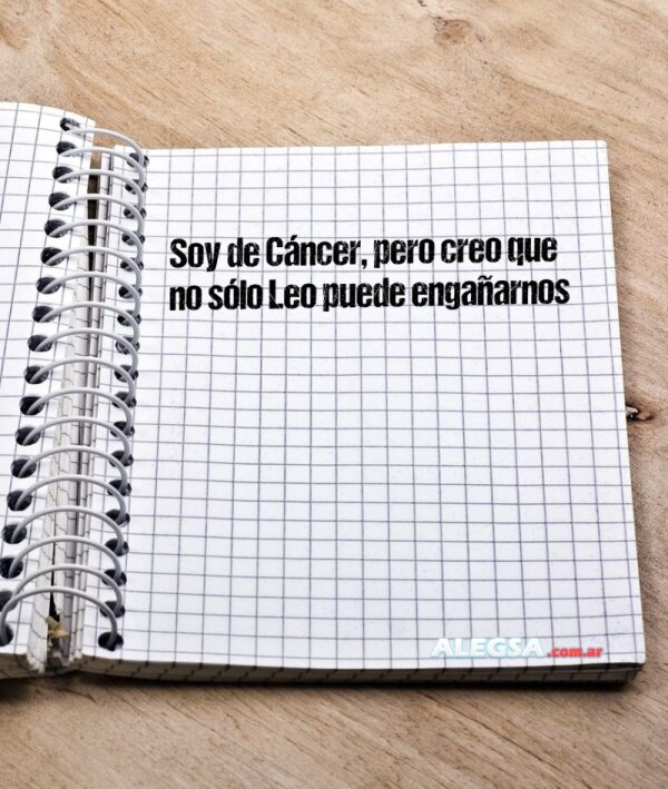 Soy de Cáncer, pero creo que no sólo Leo puede engañarnos