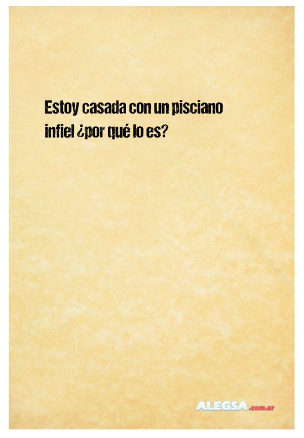 Estoy casada con un pisciano infiel ¿por qué lo es?