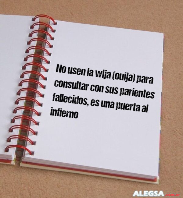 No usen la wija (ouija) para consultar con sus parientes fallecidos, es una puerta al infierno