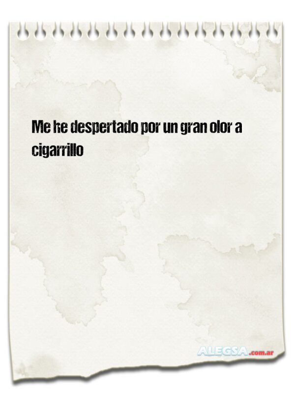 Me he despertado por un gran olor a cigarrillo