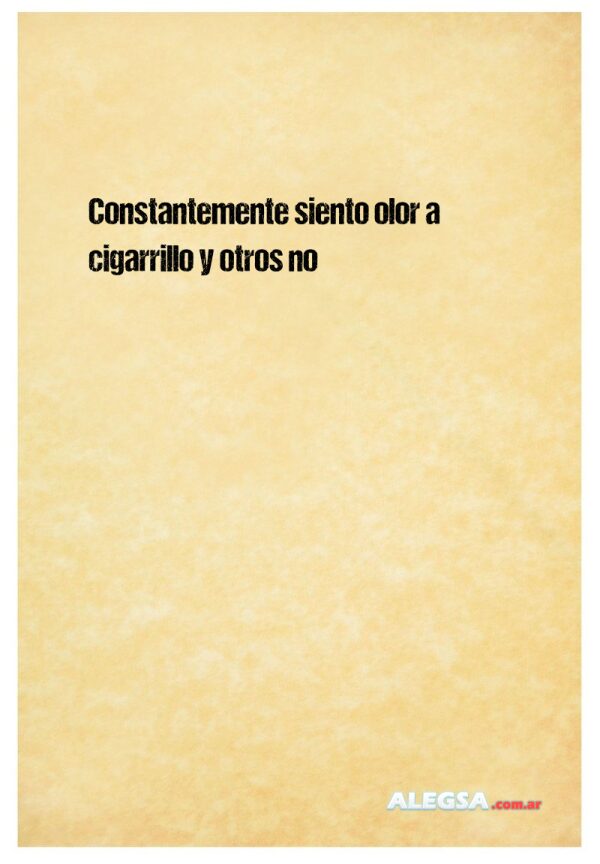 Constantemente siento olor a cigarrillo y otros no