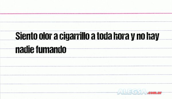 Siento olor a cigarrillo a toda hora y no hay nadie fumando