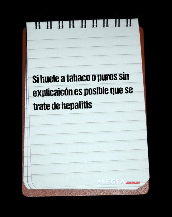 Si huele a tabaco o puros sin explicaicón es posible que se trate de hepatitis