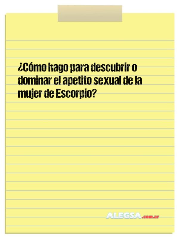 ¿Cómo hago para descubrir o dominar el apetito sexual de la mujer de Escorpio?