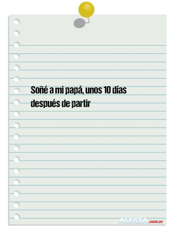Soñé a mi papá, unos 10 días después de partir