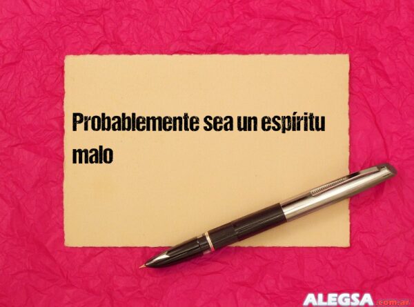Probablemente sea un espíritu malo