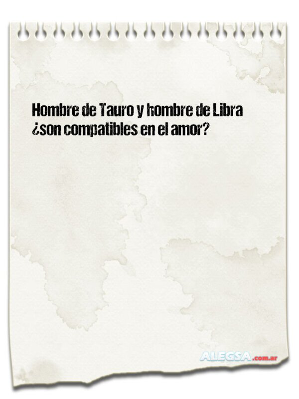 Hombre de Tauro y hombre de Libra ¿son compatibles en el amor?