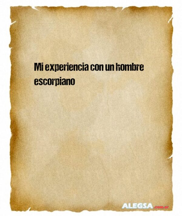 Mi experiencia con un hombre escorpiano