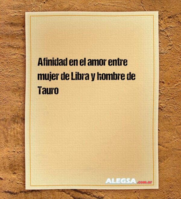 Afinidad en el amor entre mujer de Libra y hombre de Tauro