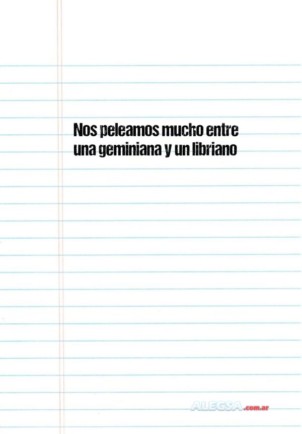 Nos peleamos mucho entre una geminiana y un libriano