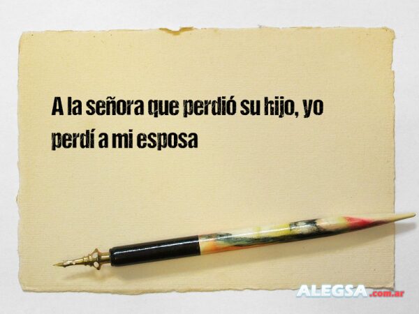 A la señora que perdió su hijo, yo perdí a mi esposa