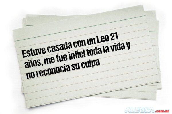 Estuve casada con un Leo 21 años, me fue infiel toda la vida y no reconocía su culpa