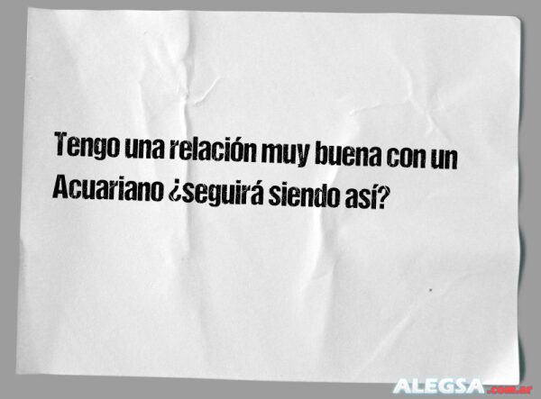Tengo una relación muy buena con un Acuariano ¿seguirá siendo así?