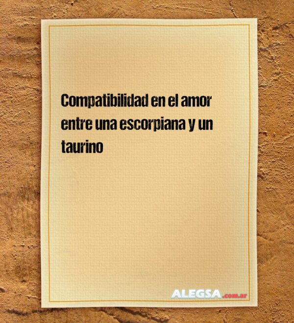 Compatibilidad en el amor entre una escorpiana y un taurino