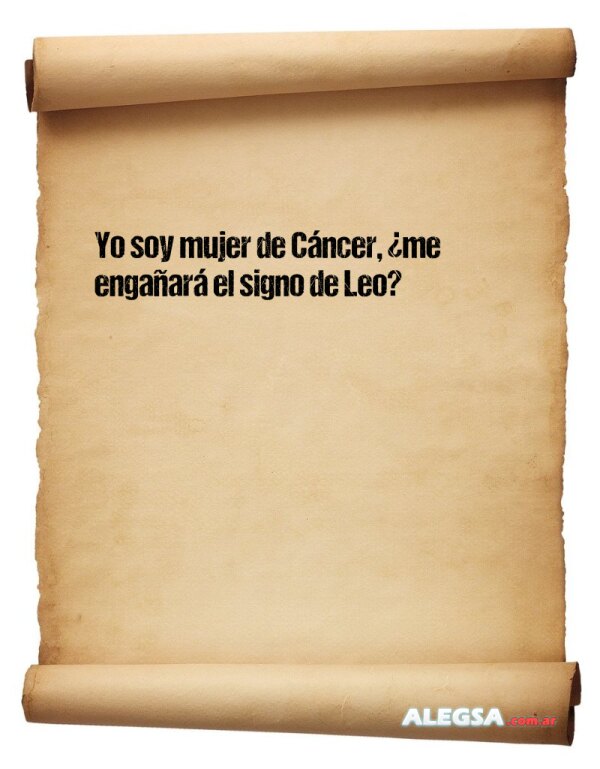 Yo soy mujer de Cáncer, ¿me engañará el signo de Leo?