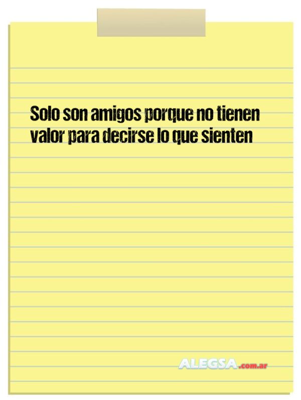 Solo son amigos porque no tienen valor para decirse lo que sienten