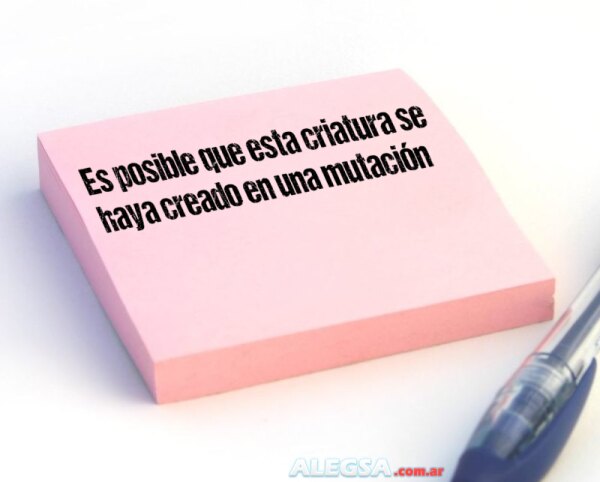 Es posible que esta criatura se haya creado en una mutación