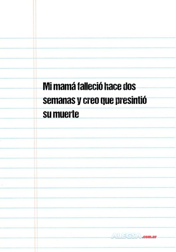 Mi mamá falleció hace dos semanas y creo que presintió su muerte