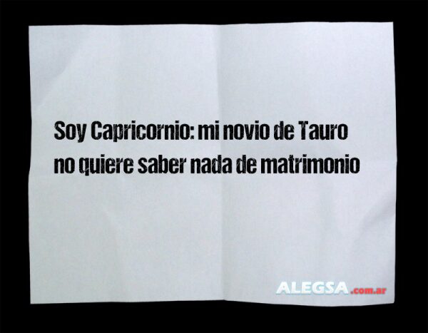 Soy Capricornio: mi novio de Tauro no quiere saber nada de matrimonio