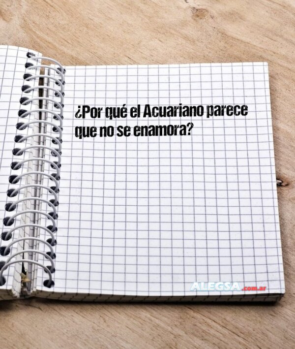 ¿Por qué el Acuariano parece que no se enamora?
