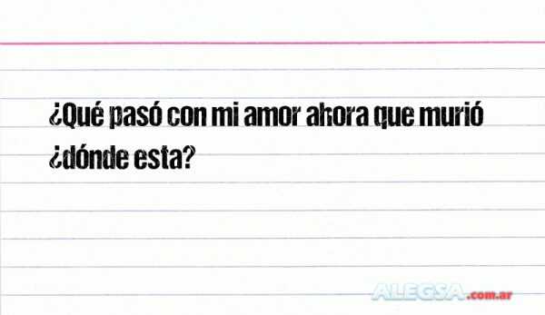 ¿Qué pasó con mi amor ahora que murió ¿dónde esta?
