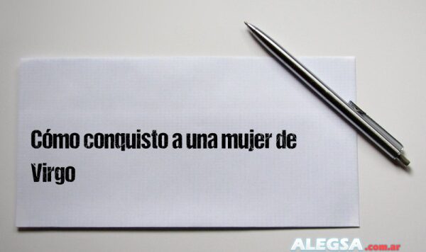 Cómo conquisto a una mujer de Virgo