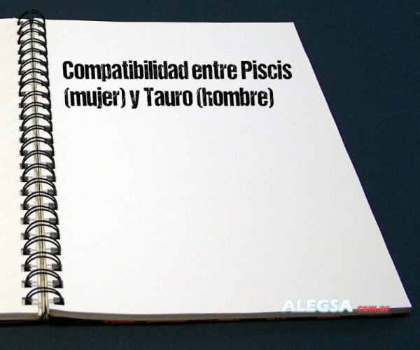 Compatibilidad entre Piscis (mujer) y Tauro (hombre)