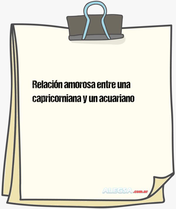 Relación amorosa entre una capricorniana y un acuariano