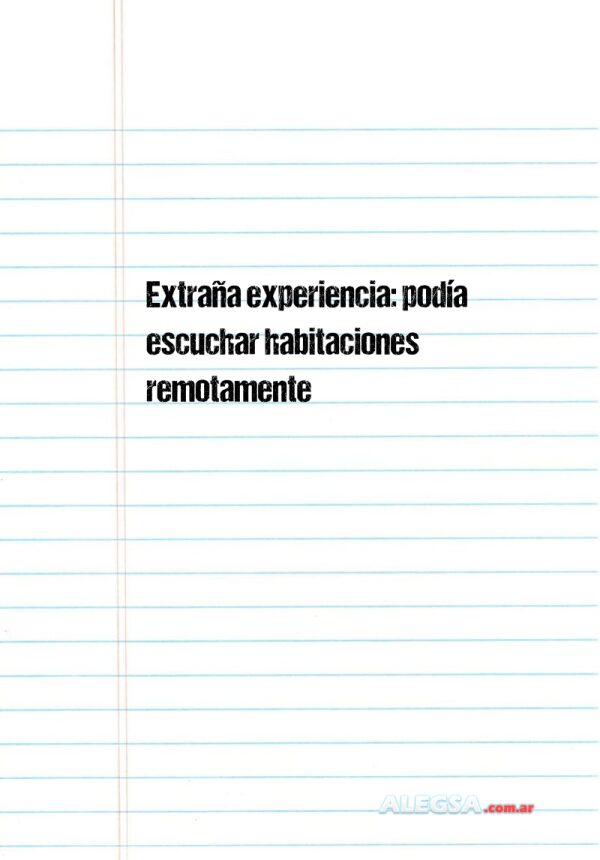 Extraña experiencia: podía escuchar habitaciones remotamente