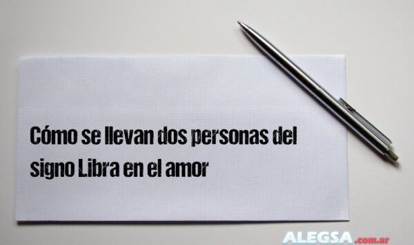 Cómo se llevan dos personas del signo Libra en el amor