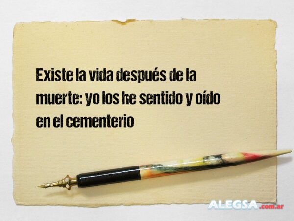 Existe la vida después de la muerte: yo los he sentido y oído en el cementerio