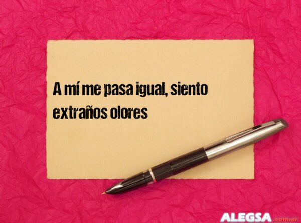 A mí me pasa igual, siento extraños olores