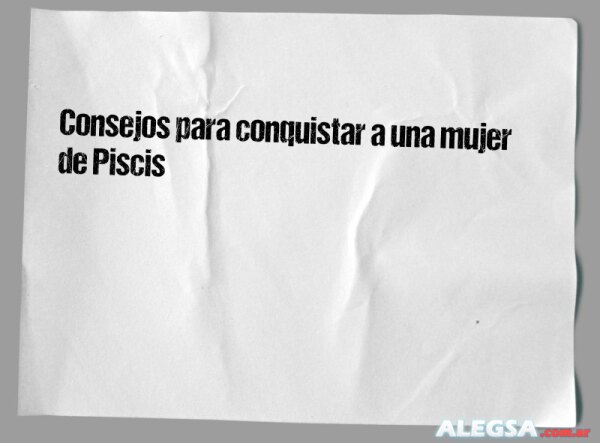 Consejos para conquistar a una mujer de Piscis