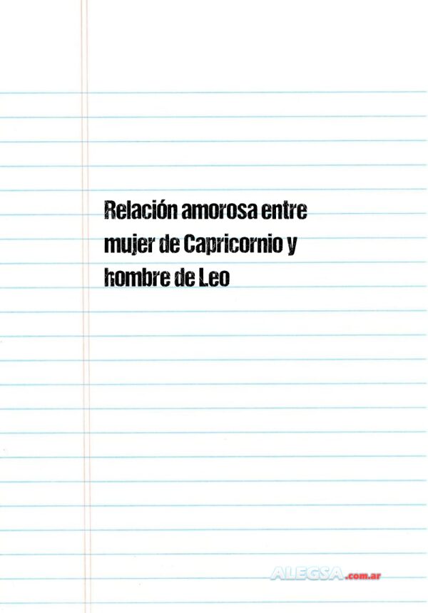Relación amorosa entre mujer de Capricornio y hombre de Leo