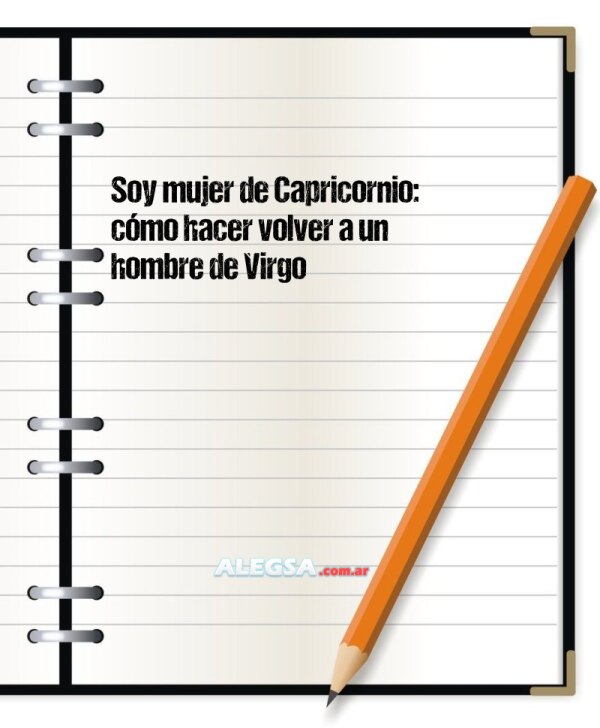 Soy mujer de Capricornio: cómo hacer volver a un hombre de Virgo