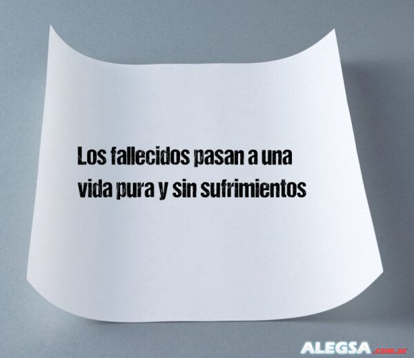 Los fallecidos pasan a una vida pura y sin sufrimientos