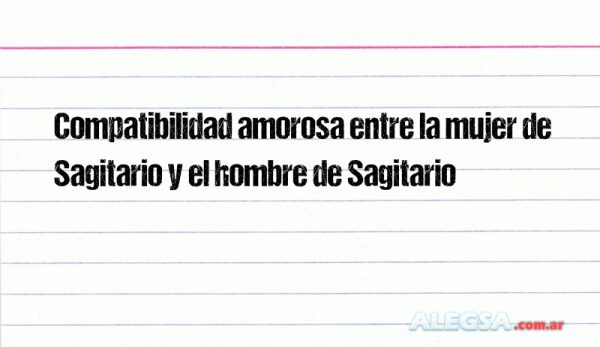Compatibilidad amorosa entre la mujer de Sagitario y el hombre de Sagitario
