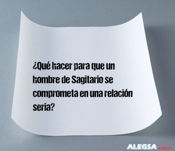 ¿Qué hacer para que un hombre de Sagitario se comprometa en una ...