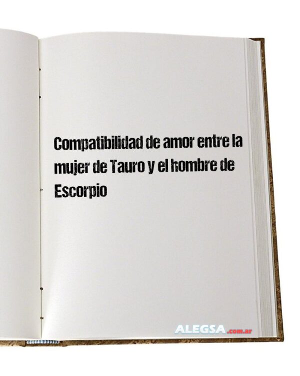 Compatibilidad de amor entre la mujer de Tauro y el hombre de Escorpio