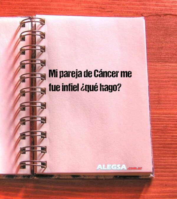 Mi pareja de Cáncer me fue infiel ¿qué hago?
