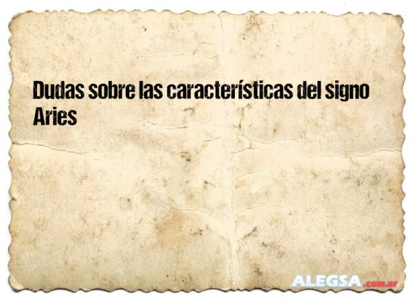 Dudas sobre las características del signo Aries
