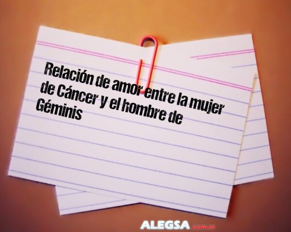 Relación de amor entre la mujer de Cáncer y el hombre de Géminis