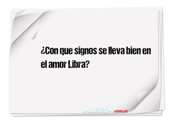 ¿Con que signos se lleva bien en el amor Libra?