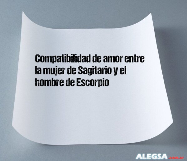 Compatibilidad de amor entre la mujer de Sagitario y el hombre de Escorpio