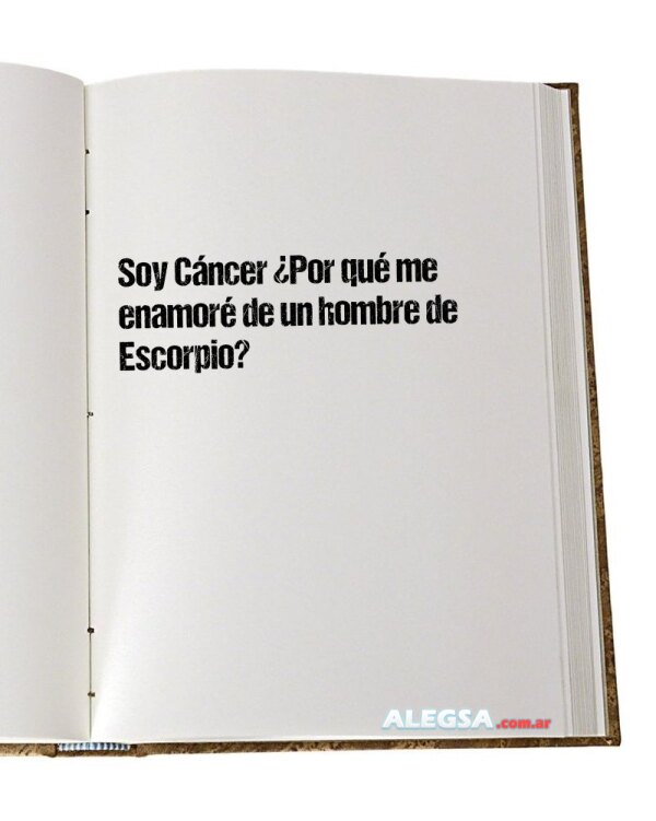 Soy Cáncer ¿Por qué me enamoré de un hombre de Escorpio?