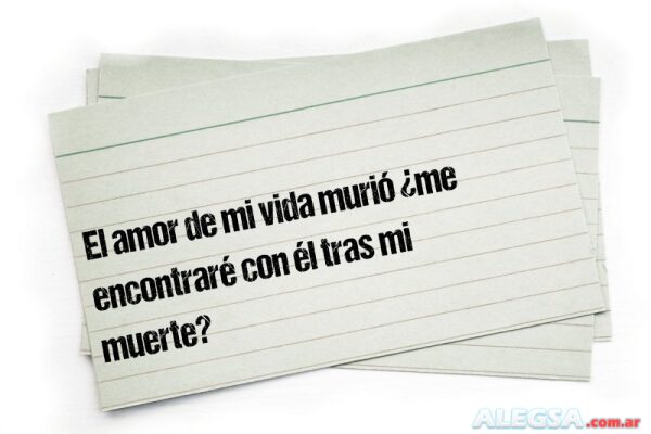 El amor de mi vida murió ¿me encontraré con él tras mi muerte?