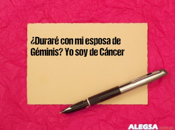 ¿Duraré con mi esposa de Géminis? Yo soy de Cáncer