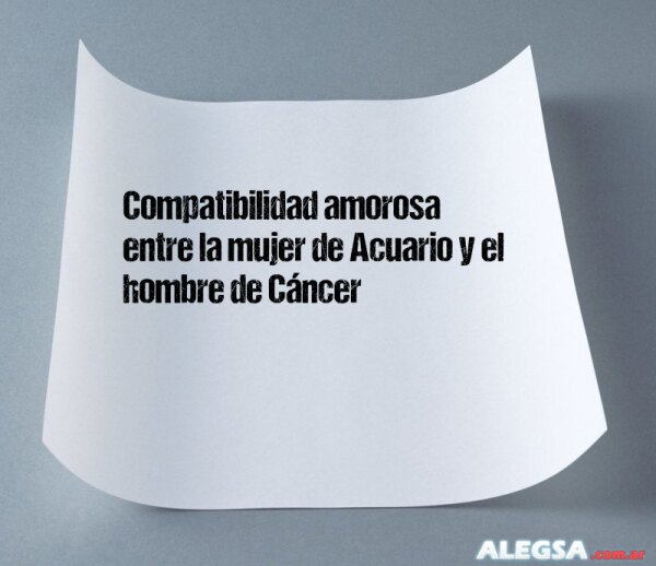 Compatibilidad amorosa entre la mujer de Acuario y el hombre de Cáncer