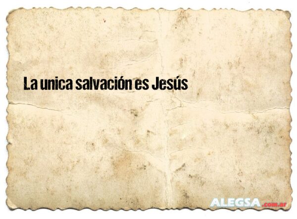 La unica salvación es Jesús