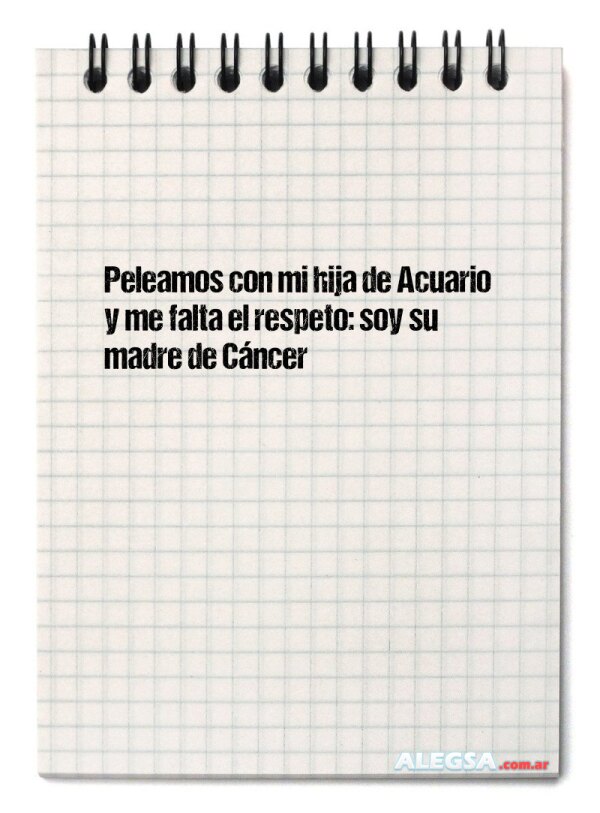 Peleamos con mi hija de Acuario y me falta el respeto: soy su madre de Cáncer